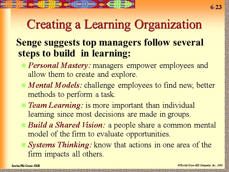 Creating a Learning Organization  Senge suggests top managers follow several steps to build